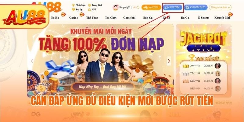 Rút Tiền Au88 - Nhanh Chóng, Đơn Giản Và Tuyệt Đối An Toàn Cần đáp ứng đủ điều kiện mới được rút tiền