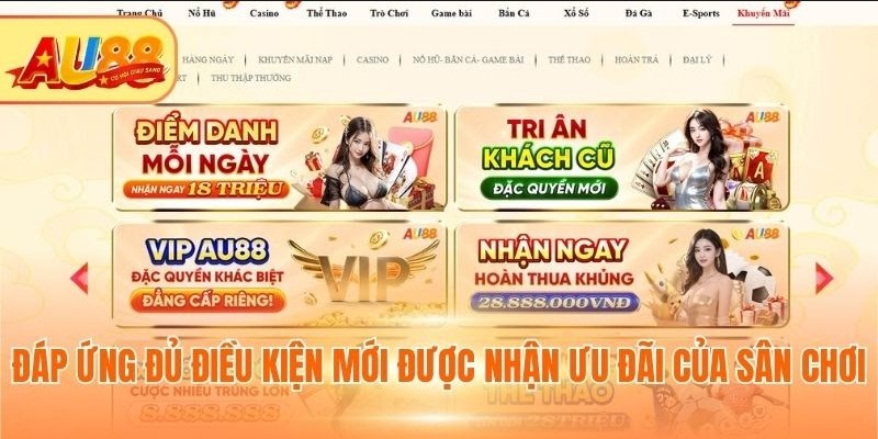 Khuyến Mãi Au88 - Cơ Hội Nhận Những Ưu Đãi Giá Trị Đáp ứng đủ điều kiện mới được nhận ưu đãi của sân chơi