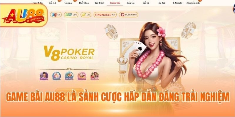 Game bài AU88 là sảnh cược hấp dẫn đáng trải nghiệm